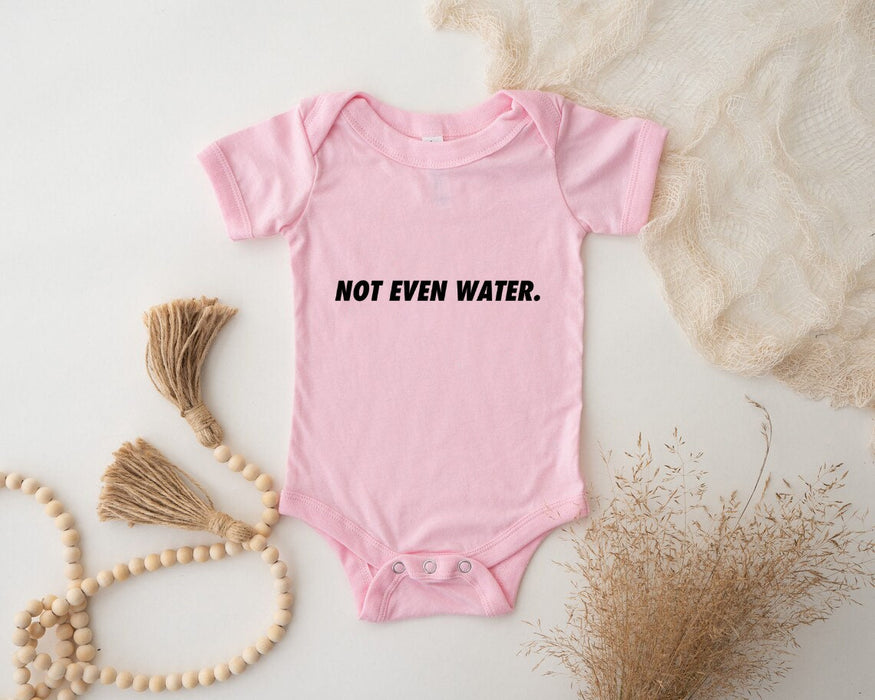 Not Even Water Onesie