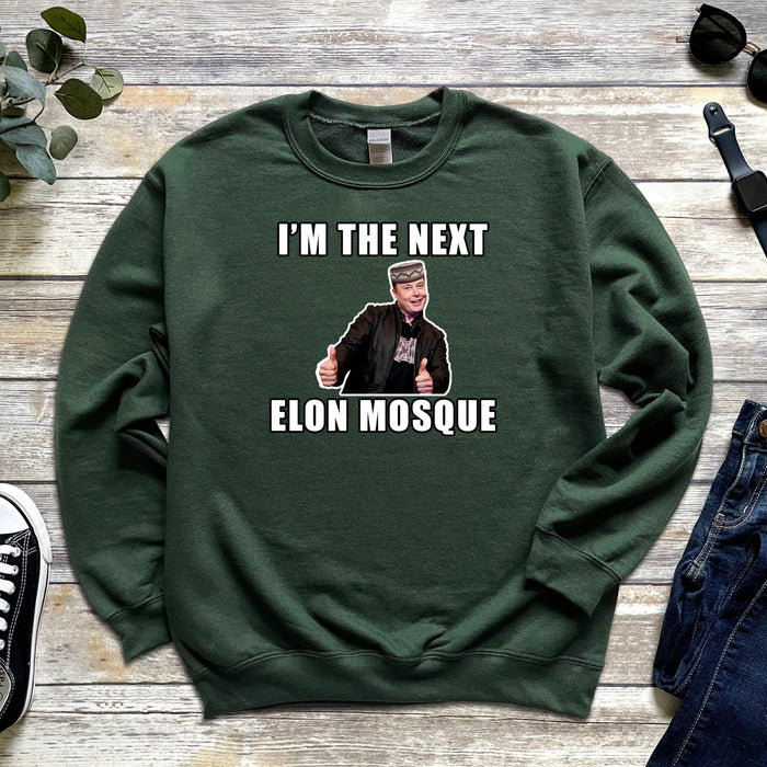 I'm the Next Elon Mosque Sweatshirt