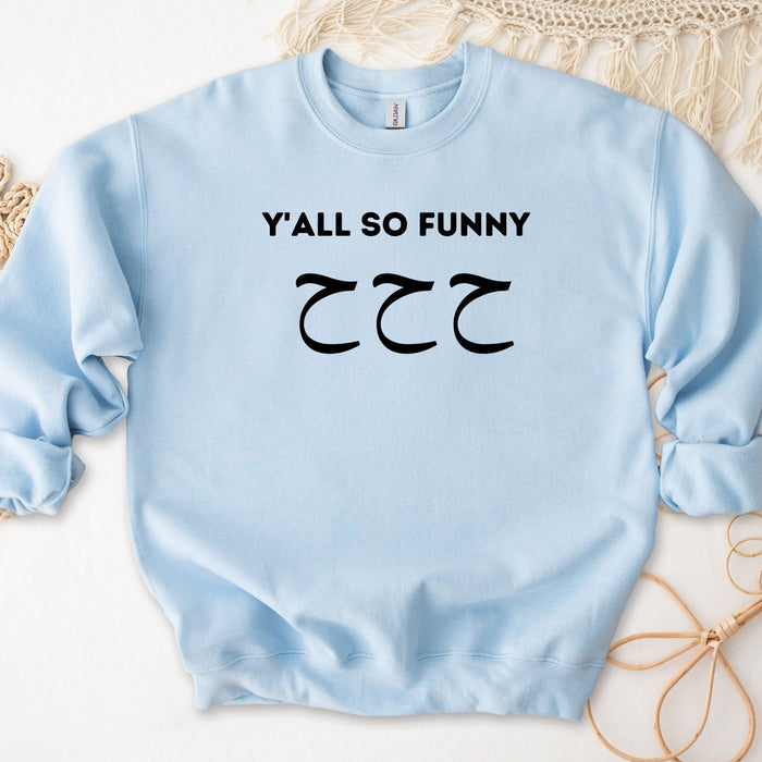 Y'all So Funny ح ح ح (Ha Ha Ha) Sweatshirt