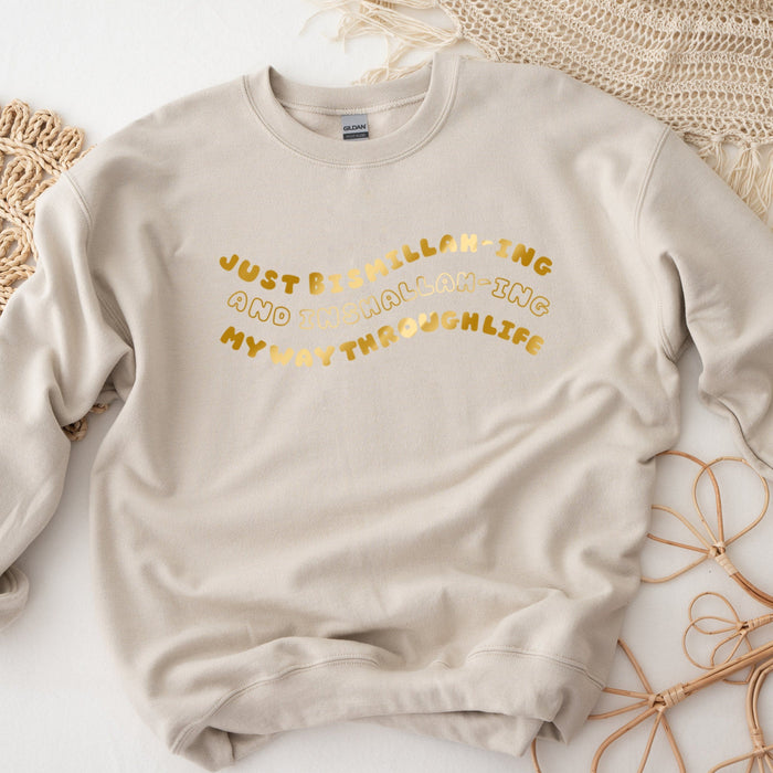 GOLD Just Bismillahing and Inshallahing My Way Through Life Sweatshirt