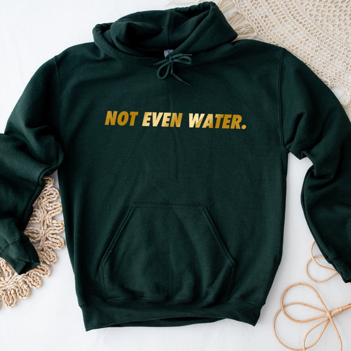 GOLD Not Even Water Hoodie