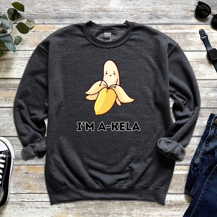 I'm A-Kela Sweatshirt