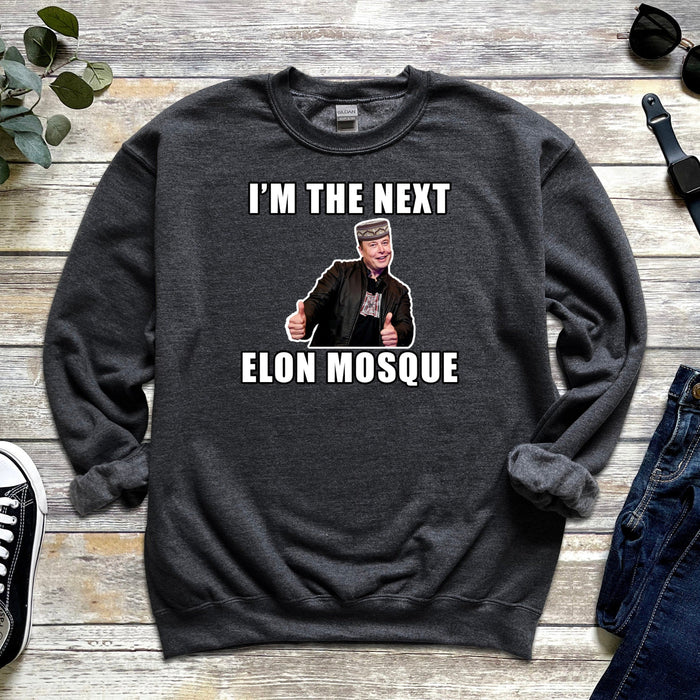 I'm the Next Elon Mosque Sweatshirt