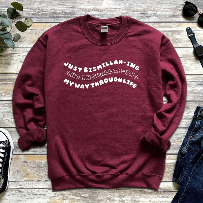 Just Bismillahing and Inshallahing My Way Through Life Sweatshirt