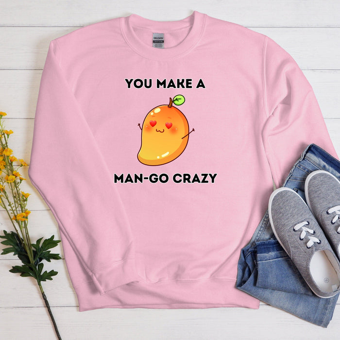 You Make a Man-Go Crazy Sweatshirt