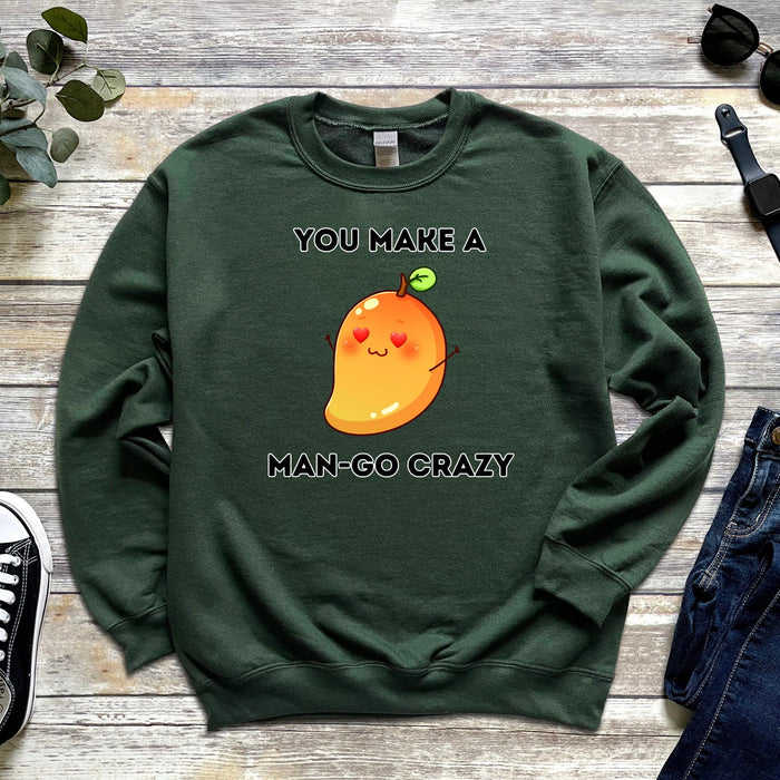 You Make a Man-Go Crazy Sweatshirt