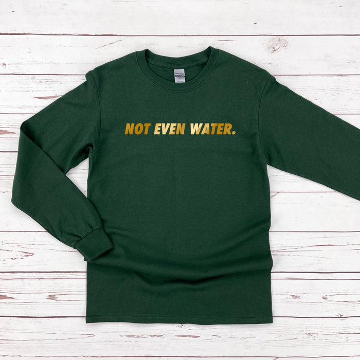 GOLD Not Even Water Long Sleeve Shirt