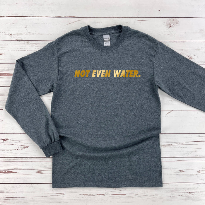 GOLD Not Even Water Long Sleeve Shirt